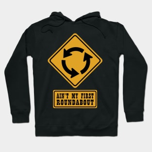 AIN'T MY FIRST ROUNDABOUT Hoodie